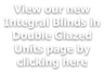 View our new Integral Blinds in Double Glazed Units page by clicking here